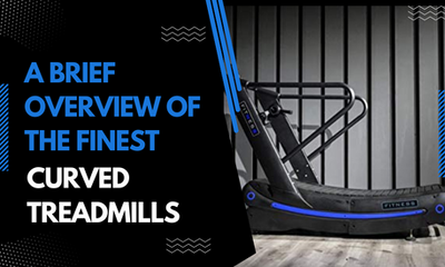 A Brief Overview of The Finest Curved Treadmills